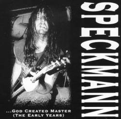 Speckmann : ...God Created Master (The Early Years)
